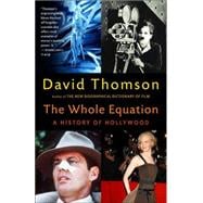 The Whole Equation A History of Hollywood