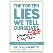 The Top Ten Lies We Tell Ourselves And How to Stop Living Them