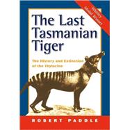The Last Tasmanian Tiger: The History and Extinction of the Thylacine