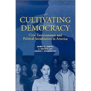 Cultivating Democracy Civic Environments and Political Socialization in America