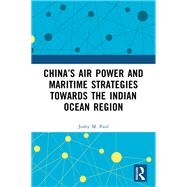 China’s Air Power and Maritime Strategies Towards the Indian Ocean Region