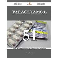 Paracetamol 51 Success Secrets - 51 Most Asked Questions On Paracetamol - What You Need To Know