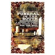 Funeral in the South A Journey of Family, Faith, Friends and Food for the Soul
