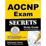 Aocnp Exam Secrets Study Guide: Aocnp Test Review for the Oncc Advanced Oncology Certified Nurse Practitioner Exam