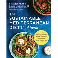 The Sustainable Mediterranean Diet Cookbook More Than 100 Easy, Healthy Recipes to Reduce Food Waste, Eat in Season, and Help the Earth