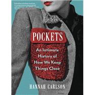 Pockets An Intimate History of How We Keep Things Close