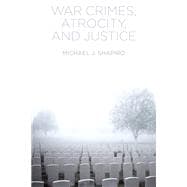 War Crimes, Atrocity and Justice
