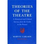 Theories of the Theatre: A Historical and Critical Survey, from the Greeks to the Present