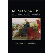 Roman Satire and the Old Comic Tradition