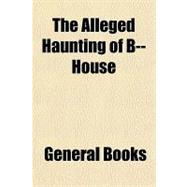 The Alleged Haunting of B House
