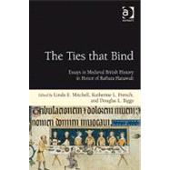 The Ties that Bind: Essays in Medieval British History in Honor of Barbara Hanawalt