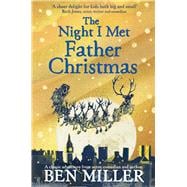 The Night I Met Father Christmas The Christmas classic from bestselling author Ben Miller