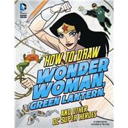 How to Draw Wonder Woman, Green Lantern, and Other Dc Super Heroes