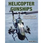 Helicopter Gunships : Deadly Combat Weapon Systems