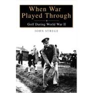 When War Played Through : Golf During World War II