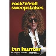 Rock 'n' Roll Sweepstakes Rock'n'Roll Sweepstakes: The Authorised Biography of Ian Hunter Volume 1