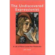 The Undiscovered Expressionist; A Life of Marie-Louise Von Motesiczky
