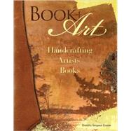 Book + Art : Handcrafting Artists' Books