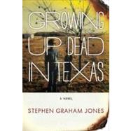 Growing Up Dead in Texas A Novel