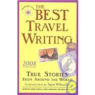 The Best Travel Writing 2008 True Stories from Around the World