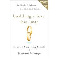Building a Love that Lasts The Seven Surprising Secrets of Successful Marriage