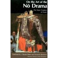 On the Art of the No Drama : The Major Treatises of Zeami
