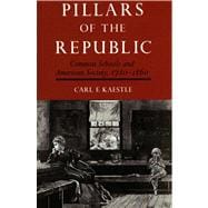 Pillars of the Republic Common Schools and American Society, 1780-1860