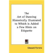 The Art of Dancing: Historically Illustrated to Which Is Added a Few Hints on Etiquette