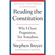 Reading the Constitution Why I Chose Pragmatism, Not Textualism