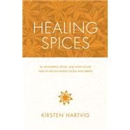Healing Spices 50 Wonderful Spices, and How to Use Them in Healthgiving Foods and Drinks