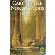 Cabin in the North Woods : A Story of Adventure and Evangelism on the American Frontier