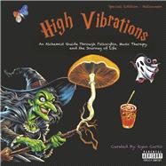 High Vibrations An Alchemist Guide Through Psilocybin, Music Therapy, and the Journey of Life