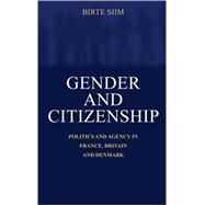 Gender and Citizenship: Politics and Agency in France, Britain and Denmark