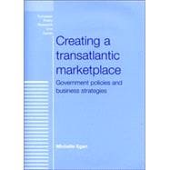 Creating a Transatlantic Marketplace Government Policies and Business Strategies