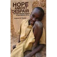 Hope Amidst Despair HIV/AIDS-Affected Children in Sub-Saharan Africa