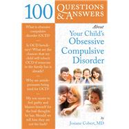 100 Questions  &  Answers About Your Child's Obsessive Compulsive Disorder