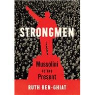 Strongmen Mussolini to the Present