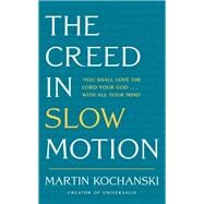 The Creed in Slow Motion An exploration of faith, phrase by phrase, word by word book cover, ISBN 9781399801546