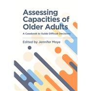 Assessing Capacities of Older Adults A Casebook to Guide Difficult Decisions,9781433831546