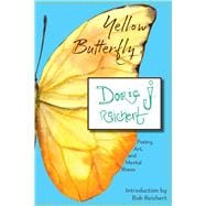 Yellow Butterfly A Creative Talent's Struggle with Mental Illness,9781682011546