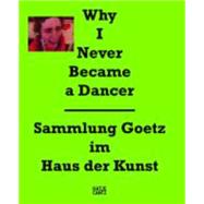 Why I Never Became a Dancer / Sammlung Goetz im Haus der Kunst