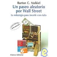 Un Paseo Aleatorio Por Wall Street / A Random Walk Down Wall Street: La Estrategia Para Invertir Con Exito/ The Strategy of Successful Investment