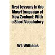 First Lessons in the Maori Language of New Zealand