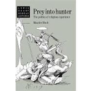 Prey into Hunter: The Politics of Religious Experience