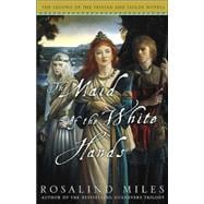 The Maid of the White Hands The Second of the Tristan and Isolde Novels