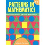 Patterns in Mathematics, Grades 3-6: Investigating Patterns in Number Relationships