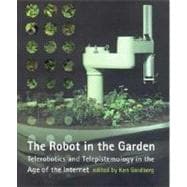 The Robot in the Garden Telerobotics and Telepistemology in the Age of the Internet