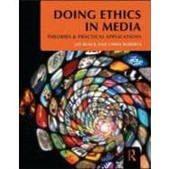 Doing Ethics in Media: Theories and Practical Applications