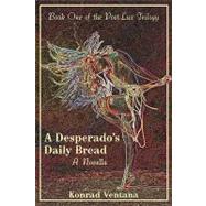 A Desperado's Daily Bread: A Novella