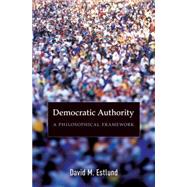 Democratic Authority : A Philosophical Framework